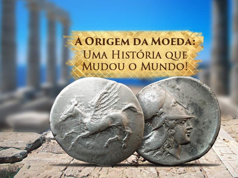 Conheça a origem e a História da Moeda!